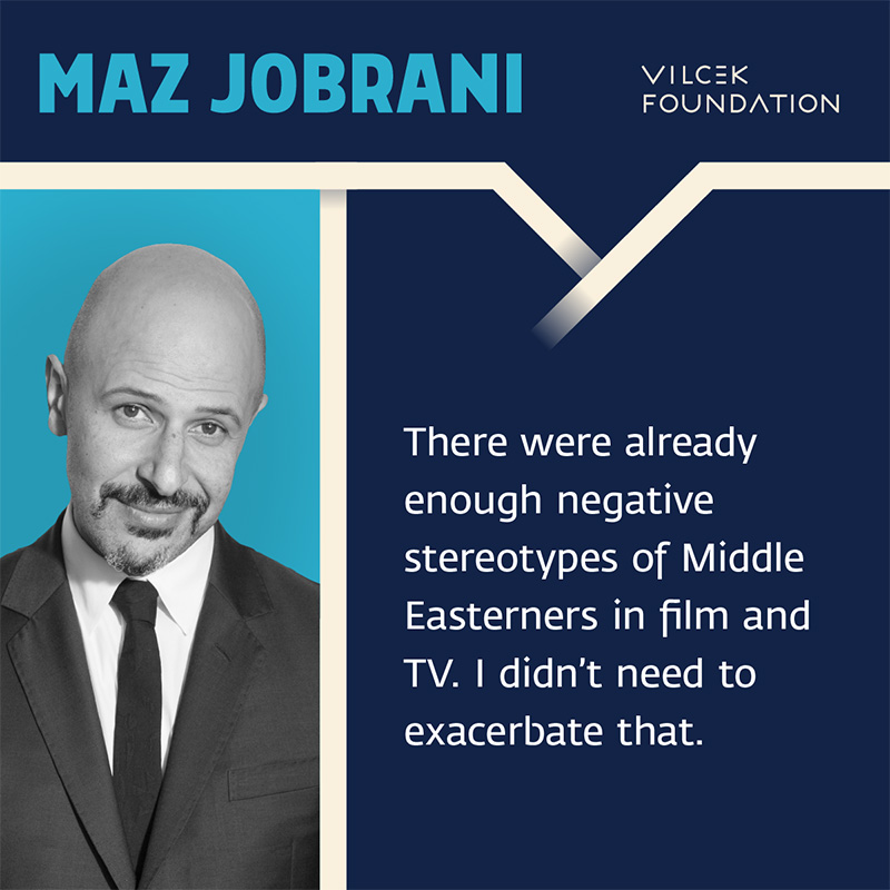 Photograph of actor and comedian Maz Jobrani, with quote “There were already enough negative stereotypes of Middle Easterners in film and TV. I didn’t need to exacerbate that.”